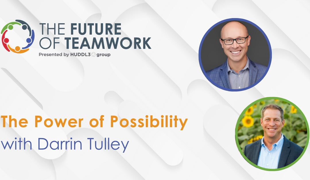 Episode 50: The Power of Possibility with Darrin Tulley | The Future of Teamwork