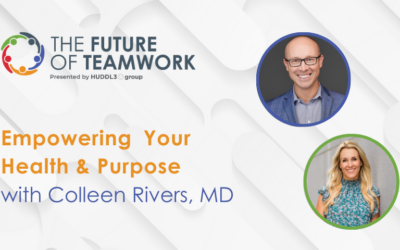 Episode 51: Empowering Your Health & Purpose with Colleen Rivers, MD | The Future of Teamwork