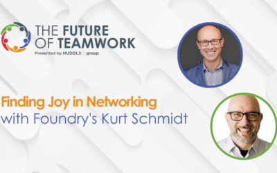 Episode 37: Finding Joy in Networking with Foundry’s Kurt Schmidt | The Future of Teamwork