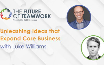 Episode 57: Unleashing Ideas That Expand Core Business With Luke Williams | The Future of Teamwork