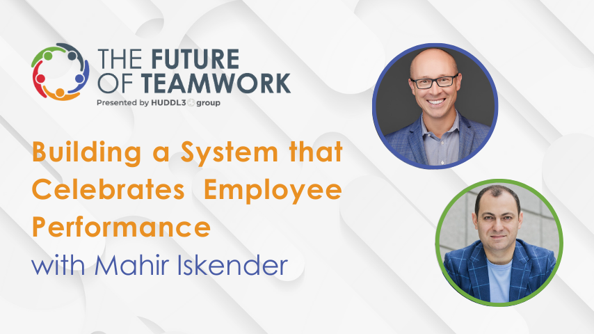 Episode 46: Building a System that Celebrates Employee Performance with Mahir Iskender | The Future of Teamwork