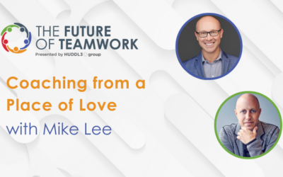 Episode 59: Coaching from a Place of Love with Mike Lee | The Future of Teamwork