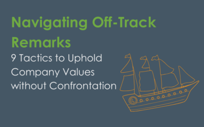 Navigating Off-Track Remarks: 9 Tactics to Uphold Company Values without Confrontation