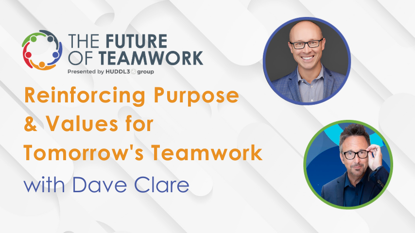 Episode 61: Reinforcing Purpose & Values for Tomorrow’s Teamwork with Dave Clare