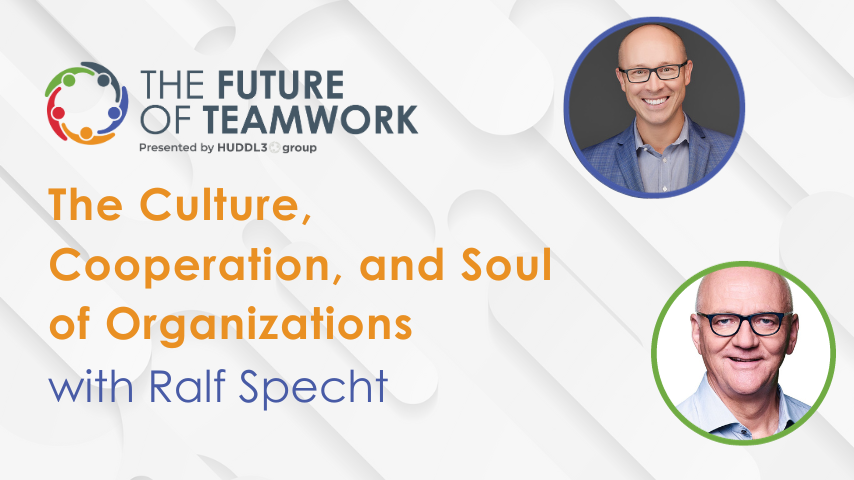 Episode 65: The Culture, Cooperation, and Soul of Organizations with Ralf Specht