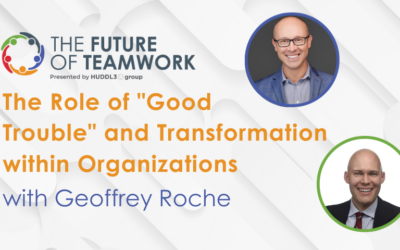 Episode 62: The Role of “Good Trouble” and Transformation within Organizations with Geoffrey Roche