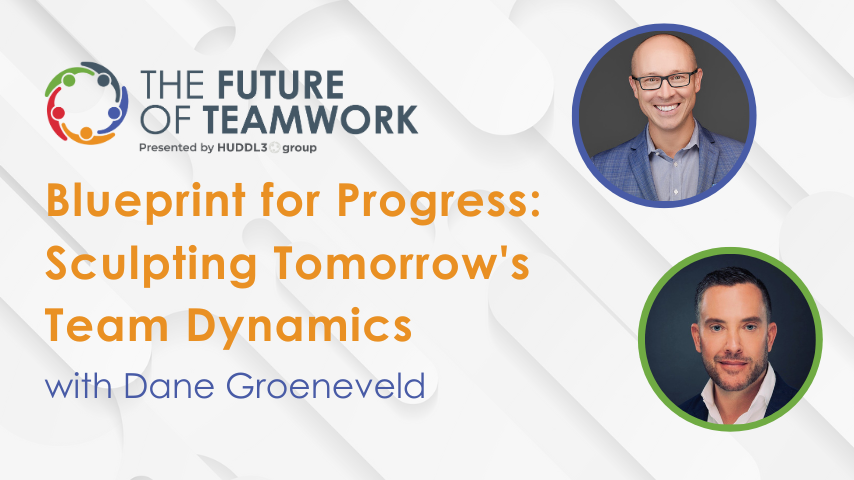 Episode 76: Blueprint for Progress: Sculpting Tomorrow’s Team Dynamics with Dane Groeneveld