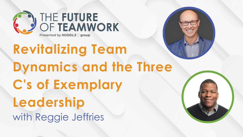 Episode 77: Revitalizing Team Dynamics and the Three C’s of Exemplary Leadership with Reggie Jeffries