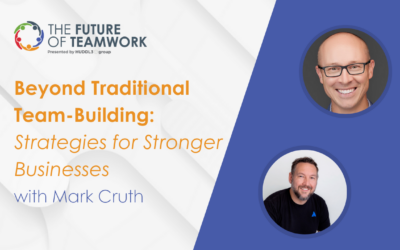 Episode 107: Beyond Traditional Team-Building: Strategies for Stronger Businesses with Mark Cruth