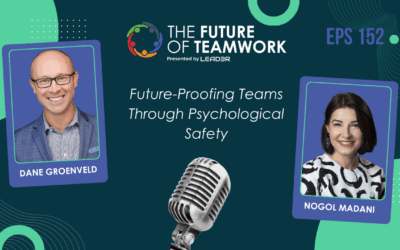 Episode 152: Future-Proofing Teams Through Psychological Safety with Nogol Madani