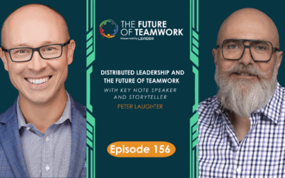 Episode 156: Distributed Leadership and the Future of Teamwork with Peter Laughter