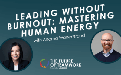 Episode 172: Leading Without Burnout: Mastering Human Energy with Andrea Wanerstrand