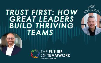 Episode 177: Trust First: How Great Leaders Build Thriving Teams with Tony Thelen